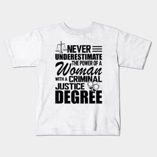 Criminal Justice - Never underestimate the power of a woman with a criminal justice degree Kids T-Shirt